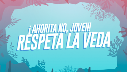 ¡Ahorita no, joven! Respeta la veda