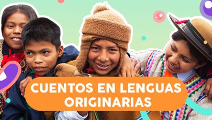 Escucha estos relatos en quechua, awajún, asháninka y aimara con los chicos