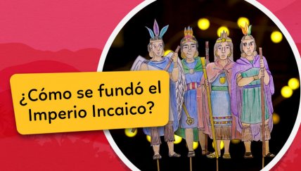 Los Cuentos de Chaski: La leyenda de los Hermanos Ayar