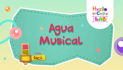 Hazlo en Casa LAB: ¿Te imaginas poder hacer música con agua?