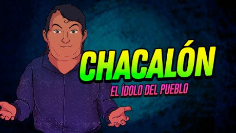 Chacalón: la historia detrás del ídolo del pueblo