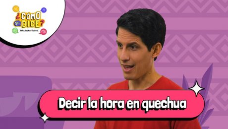 Aprende a decir la hora en quechua con "¿Cómo se dice?" de Canal IPE