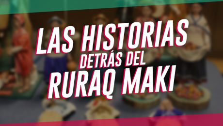 Las historias detrás de Ruraq Maki