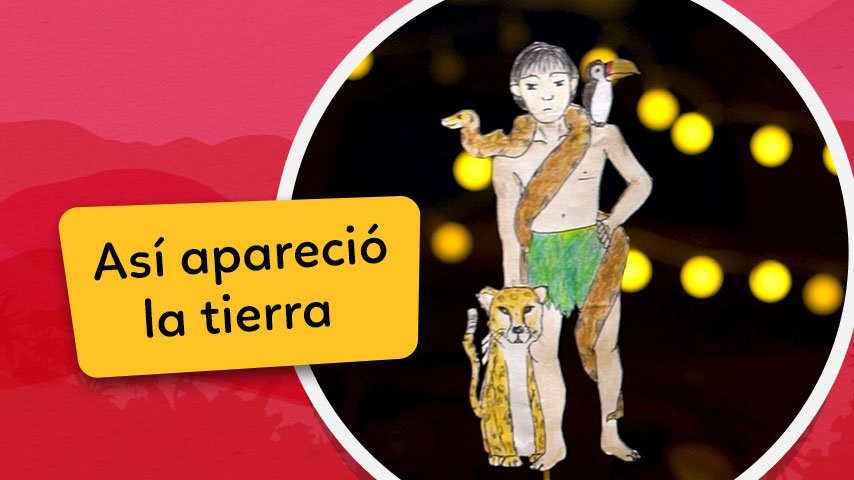 Los Cuentos de Chaski: La leyenda del origen de la Tierra