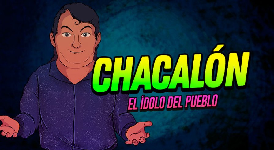 Chacalón: la historia detrás del ídolo del pueblo