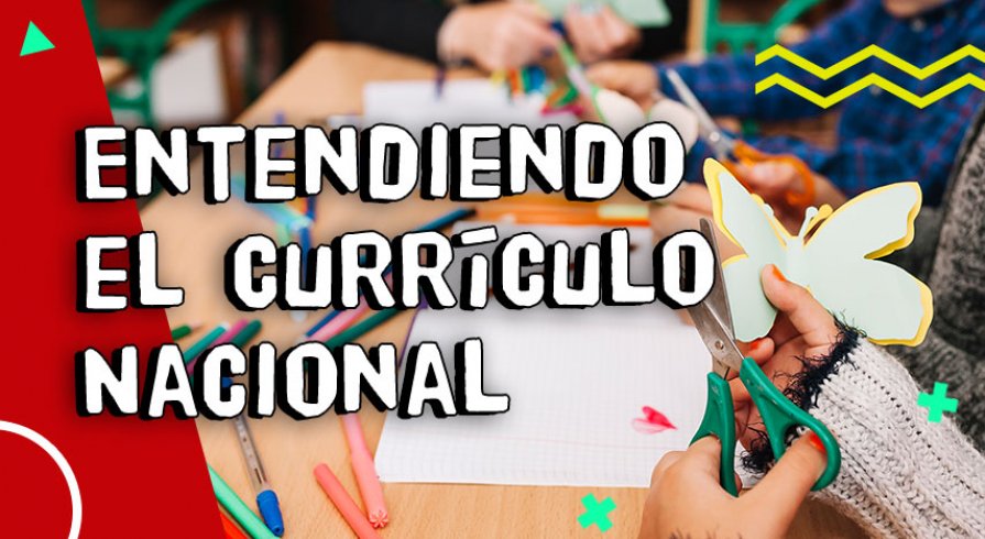 Currículo Nacional: Todo lo que necesitas para entenderlo