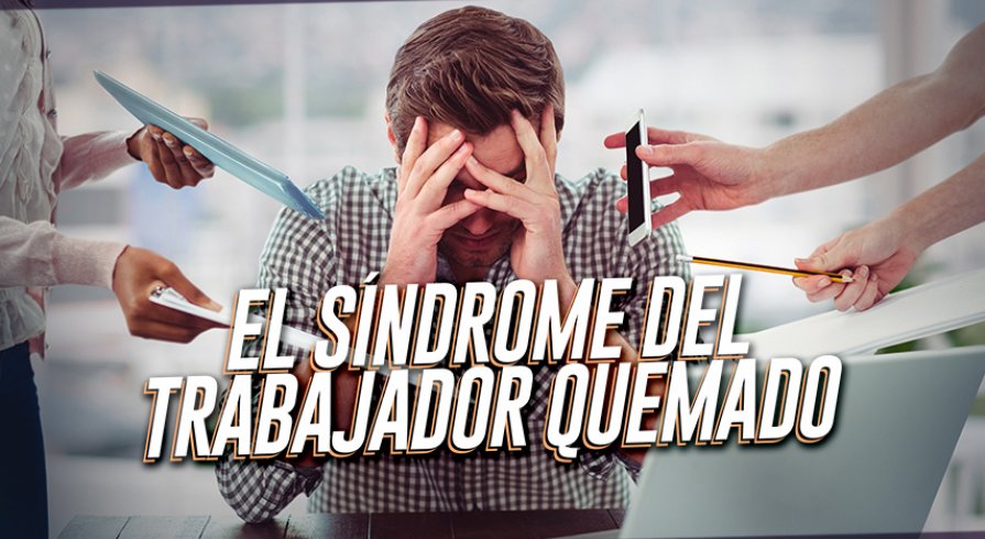 Burnout: El síndrome del trabajador quemado