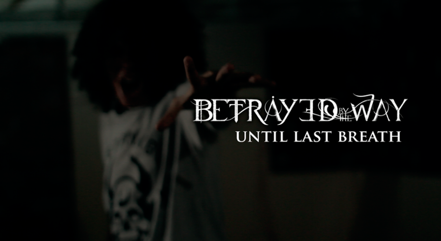 Betrayed by the way presenta su nuevo videoclip