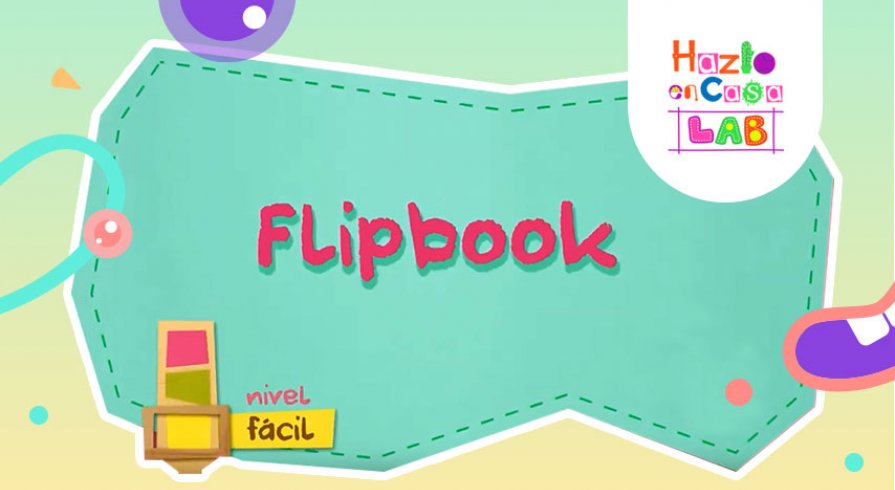 Hazlo en Casa LAB: ¿Qué tal si hacemos un flipbook para contar historias divertidas?